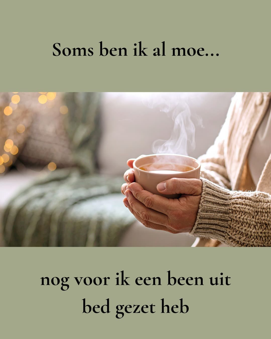 Soms ben ik al moe ... nog voor ik een been uit bed gezet heb